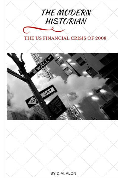 The Modern Historian: The Us Financial Crisis Of 2008