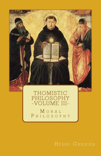 Thomistic Philosophy - Volume Iii: Moral Philosophy