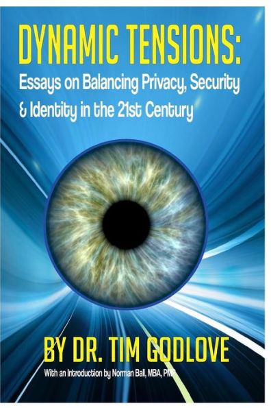Dynamic Tensions: Essays On Balancing Privacy, Security And Identity In The 21St Century