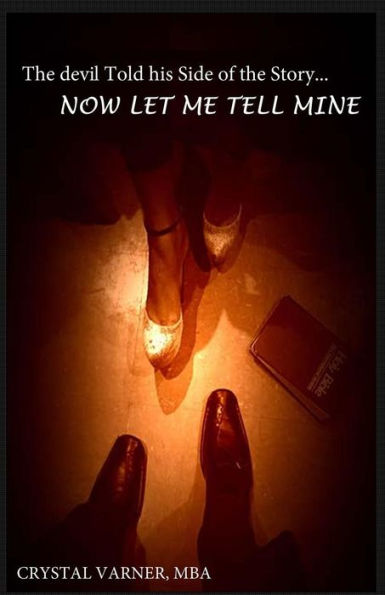The Devil Told His Side Of The Story...Now Let Me Tell Mine