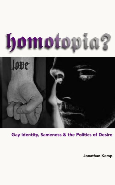 Homotopia?: Gay Identity, Sameness And The Politics Of Desire