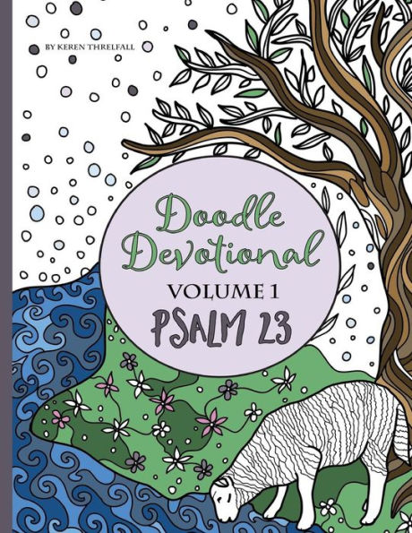 Doodle Devotional, Volume 1 - Psalm 23: An Adult Coloring Book Bible Study Of Psalm 23 (Doodle Devotionals)