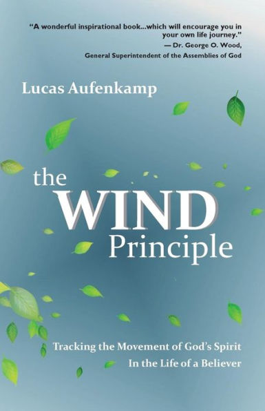The Wind Principle: Tracking The Movement Of God's Spirit In The Life Of A Believer