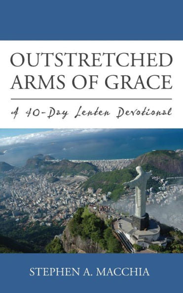 Outstretched Arms Of Grace: A 40-Day Lenten Devotional (Lti Devotional Series)
