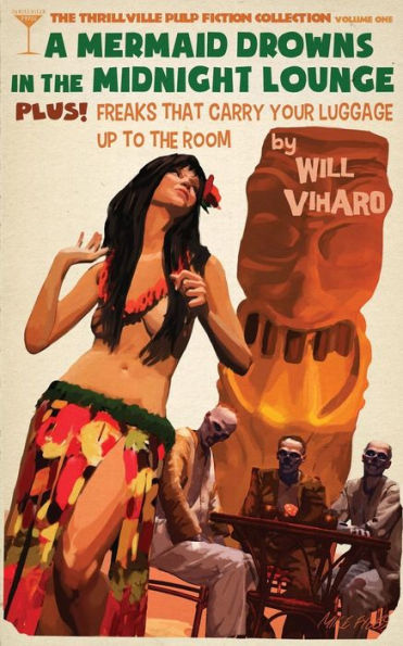 The Thrillville Pulp Fiction Collecton, Volume One: A Mermaid Drowns In The Midnight Lounge/Freaks That Carry Your Luggage Up To The Room (The Thrillville Pulp Fiction Collection)