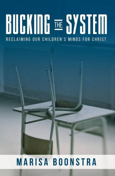 Bucking The System: Reclaiming Our Children’S Minds For Christ