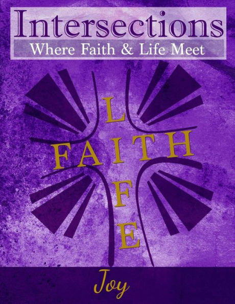 Intersections: Where Faith And Life Meet: Joy