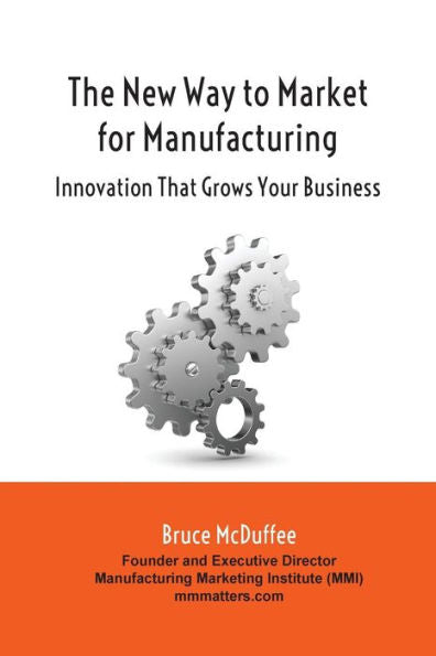 The New Way To Market For Manufacturing: Innovation That Grows Your Business