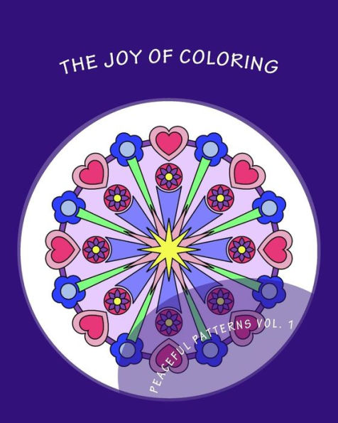 The Joy Of Coloring: Adult Coloring For Relaxation And Stress Relief (Peaceful Patterns)