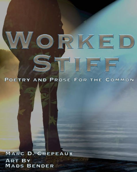 Worked Stiff: Poetry And Prose For The Common