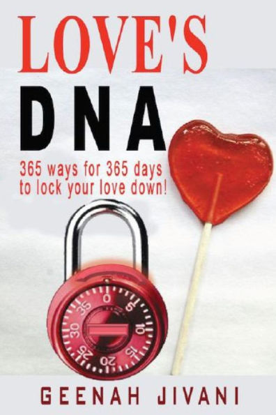 Love's Dna: 365 Ways For 365 Days To Lock Your Love Down!