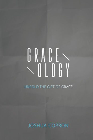 Graceology: Unfold The Gift Of Grace