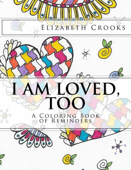 I Am Loved, Too: A Coloring Book Of Reminders