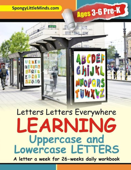 Letters Letters Everywhere Learning Uppercase And Lowercase Letters: A Letter A Week For 26-Weeks Daily Workbook (Soak It Up)