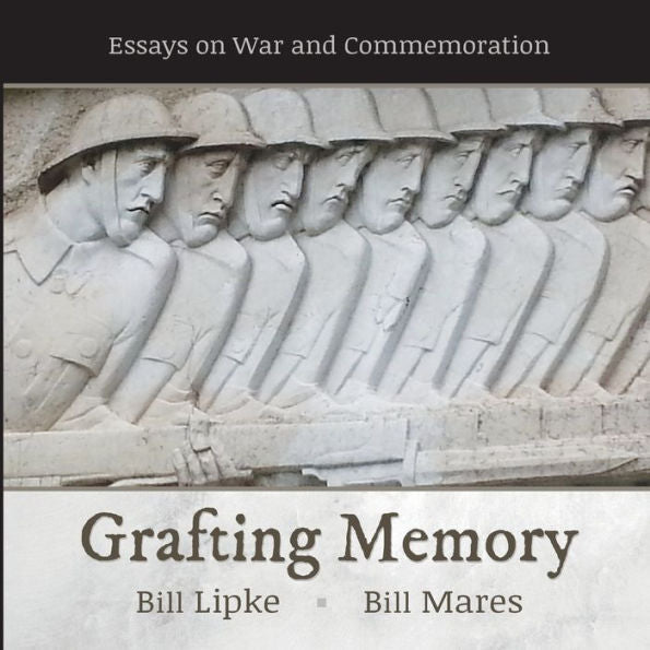 Grafting Memory: Essays On War And Commemoration