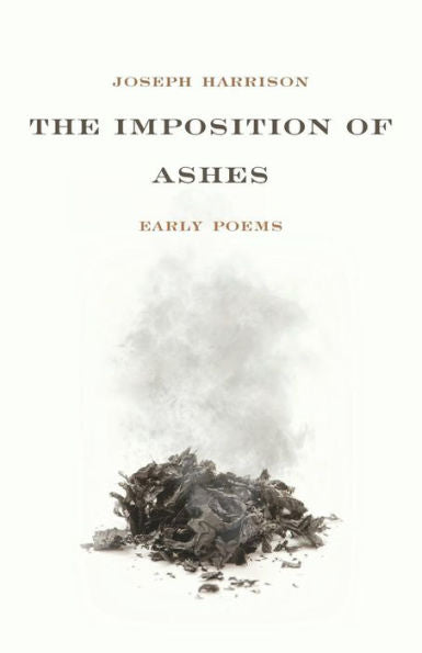 The Imposition Of Ashes: Early Poems