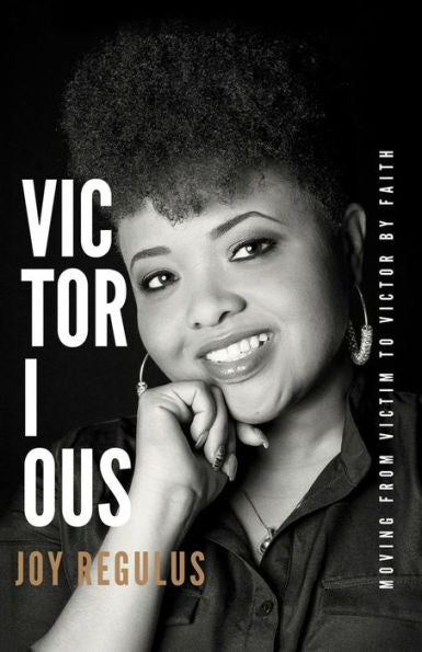 Victorious: Moving From Victim To Victor By Faith