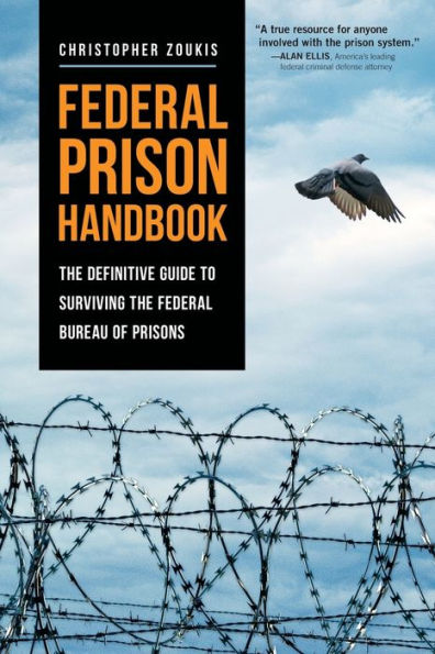 Federal Prison Handbook: The Definitive Guide To Surviving The Federal Bureau Of Prisons