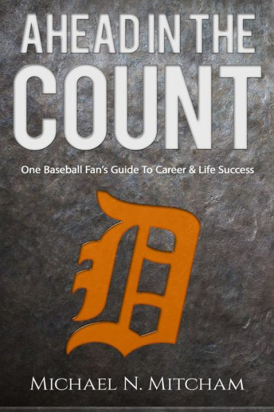 Ahead In The Count: One Baseball Fan’S Guide To Career & Life Success