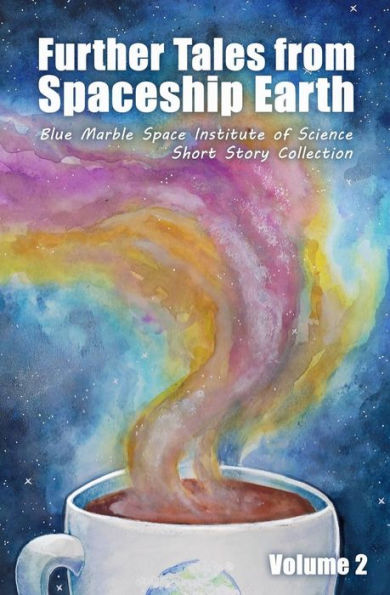 Further Tales From Spaceship Earth (Blue Marble Space Short Story Collection)