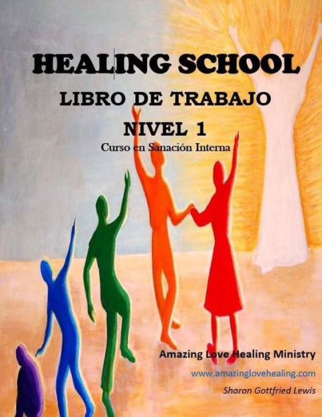 Healing School Libro De Trabajo Nivel 1: Curso En Sanación Interna (Spanish Edition)