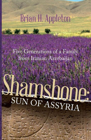 Shamshone: Sun Of Assyria: Five Generations Of A Family From Iranian Azerbaijan