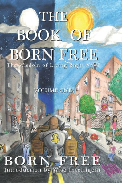 The Book Of Born Free: The Wisdom Of Living Right Now! (Volume)