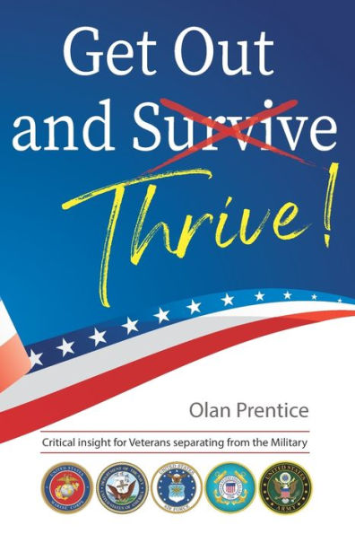 Get Out And Thrive: Critical Insight For Veterans Separating From The Military
