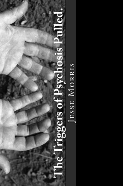 The Triggers Of Psychosis Pulled.