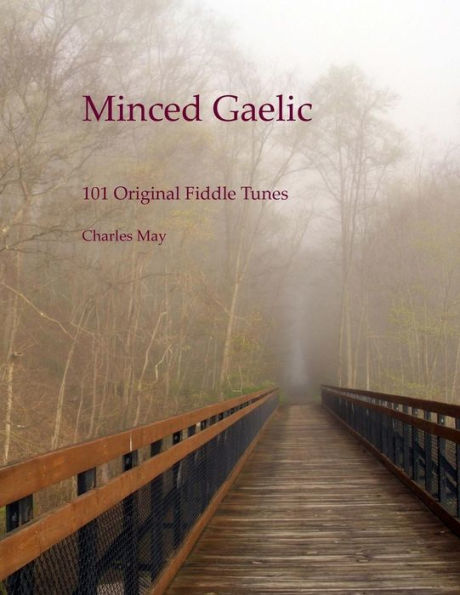 Minced Gaelic: 101 Original Fiddle Tunes And Their Stories
