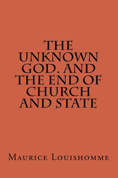 The Unknown God. And The End Of Church And State (The Introduction To Understanding)