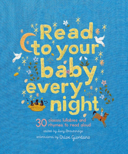 Read To Your Baby Every Night: 30 Classic Lullabies And Rhymes To Read Aloud (Stitched Storytime, 3)