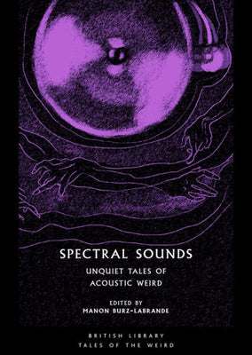Spectral Sounds: Unquiet Tales Of Acoustic Weird (Tales Of The Weird)