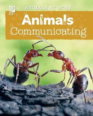 World Book - Animals At Work: Animals Communicating