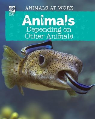 World Book - Animals At Work: Animals Depending On Other Animals