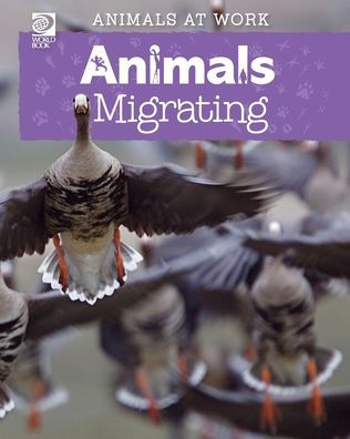 World Book - Animals At Work: Animals Migrating