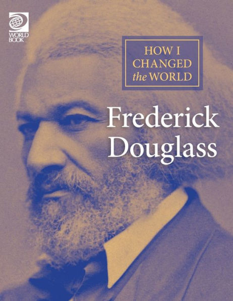 Frederick Douglass (How I Changed The World)