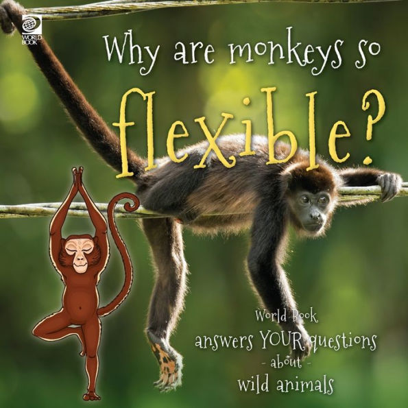 Answer Me This, World Book - World Book Answers Your Questions About Wild Animals: Why Are Monkeys So Flexible?
