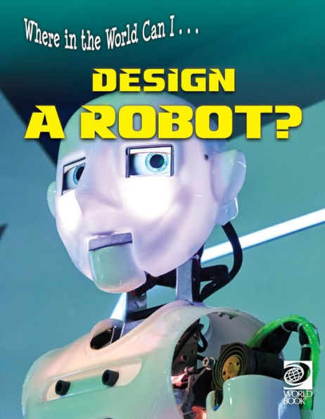 Where In The World Can I ... Design A Robot?