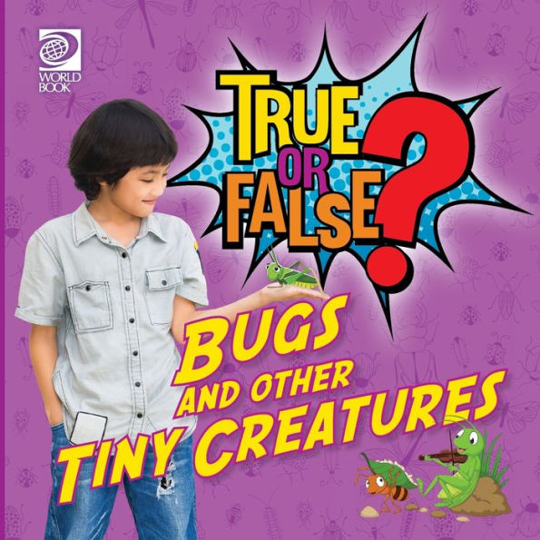 True Or False? Bugs And Other Tiny Creatures