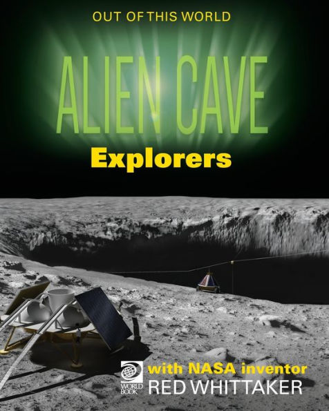 World Book - Out Of This World - Alien Cave Explorers With Nasa Inventor Red Whittaker