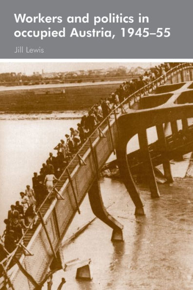 Workers And Politics In Occupied Austria, 1945–55