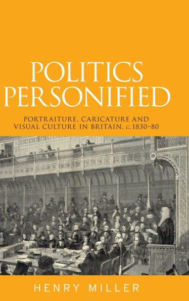 Politics Personified: Portraiture, Caricature And Visual Culture In Britain, C.1830–80