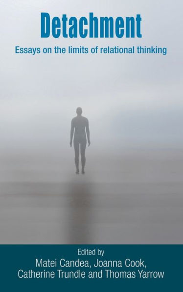 Detachment: Essays On The Limits Of Relational Thinking - 9780719096853