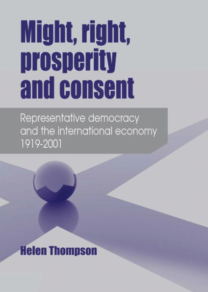 Might, Right, Prosperity And Consent: Representative Democracy And The International Economy 1919–2001