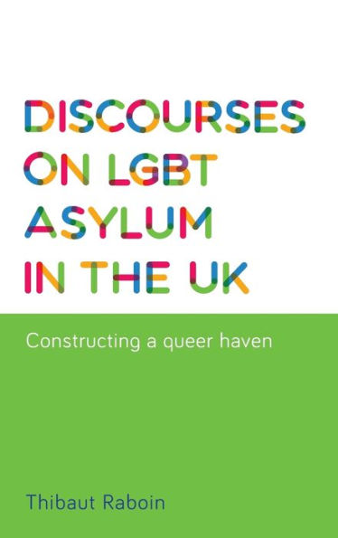 Discourses On Lgbt Asylum In The Uk: Constructing A Queer Haven