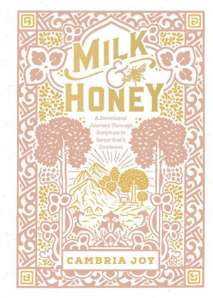 Milk And Honey: A Devotional Journey Through Scripture To Savor God'S Goodness