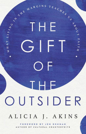 The Gift Of The Outsider: What Living In The Margins Teaches Us About Faith