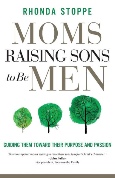 Moms Raising Sons To Be Men: Guiding Them Toward Their Purpose And Passion