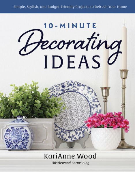 Ideas de decoración de 10 minutos: proyectos simples, elegantes y económicos para renovar su hogar